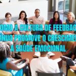 Como a Cultura de Feedback Contínuo Promove o Crescimento e a Saúde Emocional