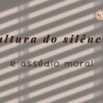 Como a Cultura do Silêncio Perpetua o Assédio Moral na Firma