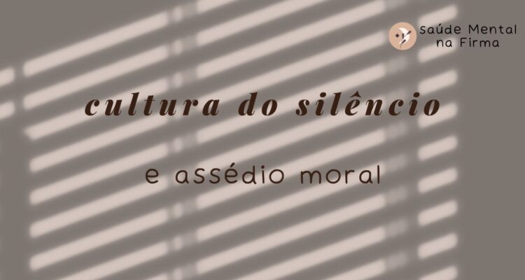 Como a Cultura do Silêncio Perpetua o Assédio Moral na Firma