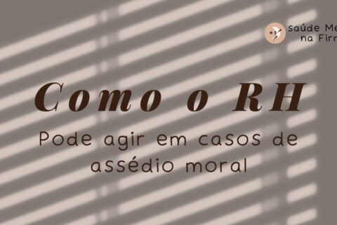 Como o RH Pode Agir em Casos de Assédio Moral