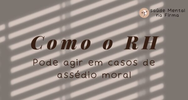 Como o RH Pode Agir em Casos de Assédio Moral