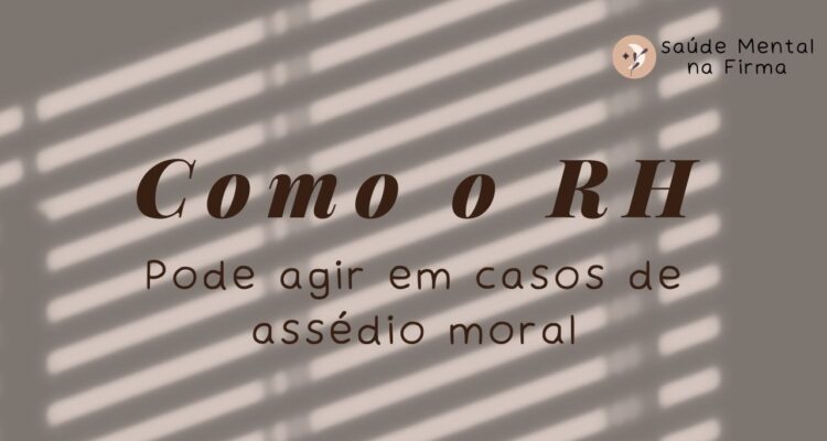 Como o RH Pode Agir em Casos de Assédio Moral