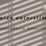 BAIXA ESTIMA E DEPENDENCIA EMOCIONAL