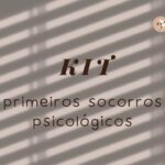 Kit de Primeiros Socorros Psicológicos O Que É e Por Que Montar
