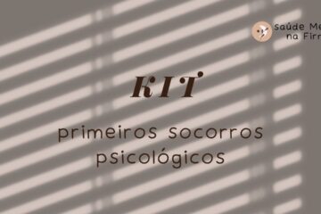 Kit de Primeiros Socorros Psicológicos O Que É e Por Que Montar