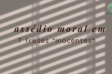 7 Frases Comuns que Indicam Assédio Moral e Quase Ninguém Percebe