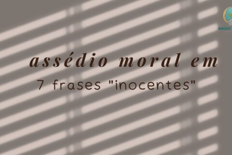 7 Frases Comuns que Indicam Assédio Moral e Quase Ninguém Percebe