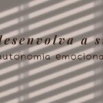 Como Desenvolver uma Autonomia Emocional Saudável