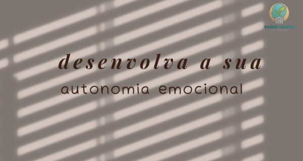 Como Desenvolver uma Autonomia Emocional Saudável