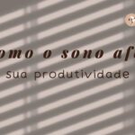 Como o Sono Afeta Diretamente sua Produtividade