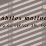 Hábitos Matinais que Aumentam o Foco