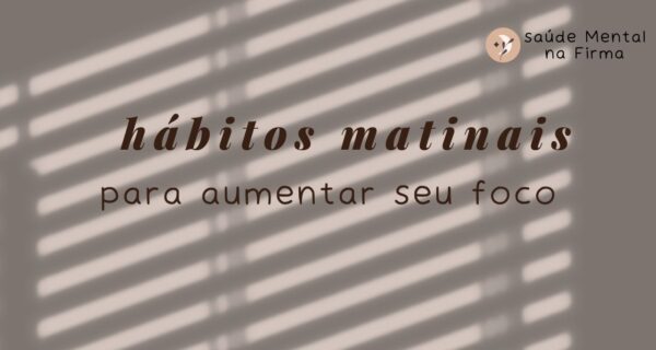 Hábitos Matinais que Aumentam o Foco
