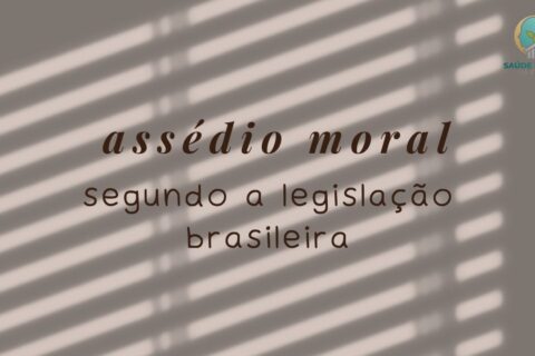 O que a Legislação Brasileira Diz sobre Assédio Moral no Trabalho