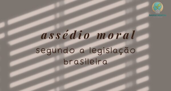 O que a Legislação Brasileira Diz sobre Assédio Moral no Trabalho