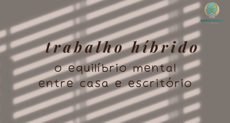 Trabalho Híbrido Como Manter o Equilíbrio Mental Entre a Casa e o Escritório