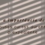 A importância de pausas curtas durante o expediente