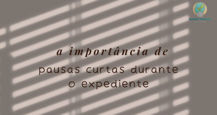 A importância de pausas curtas durante o expediente