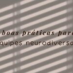 Boas Práticas para Equipes Neurodiversas