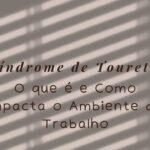 Síndrome de Tourette O que é e Como Impacta o Ambiente de Trabalho
