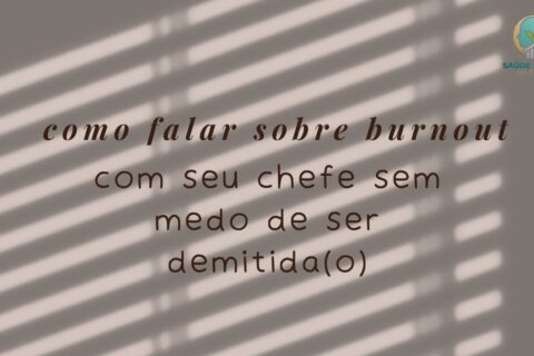 Como Falar Sobre Burnout com Seu Chefe Sem Prejudicar Sua Carreira