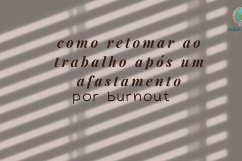 Como Voltar ao Trabalho Depois de um Afastamento Por Burnout (Sem Ter Recaída)
