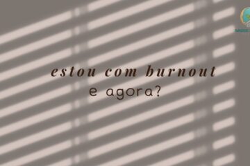 Estou com Burnout O Que Fazer Agora