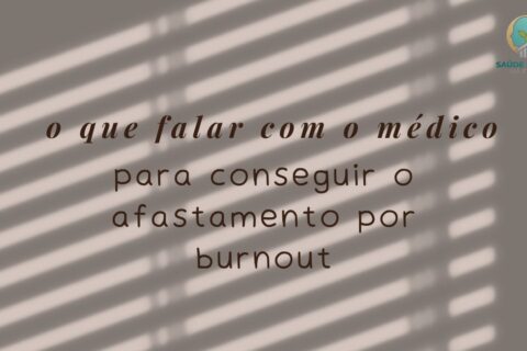 O que Falar com o Médico para Conseguir Afastamento por Burnout