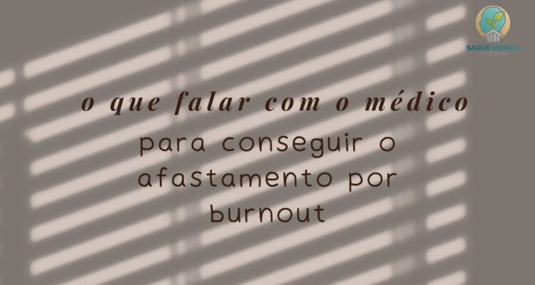 O que Falar com o Médico para Conseguir Afastamento por Burnout