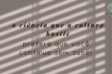 A Ciência Que a Hustle Culture Prefere Que Você Não Leia