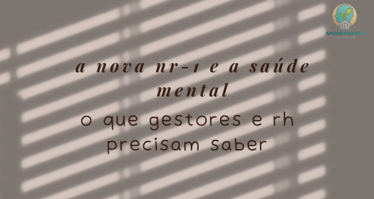 A Nova NR-1 e a Saúde Mental na Firma O que Gestores e RH precisam saber