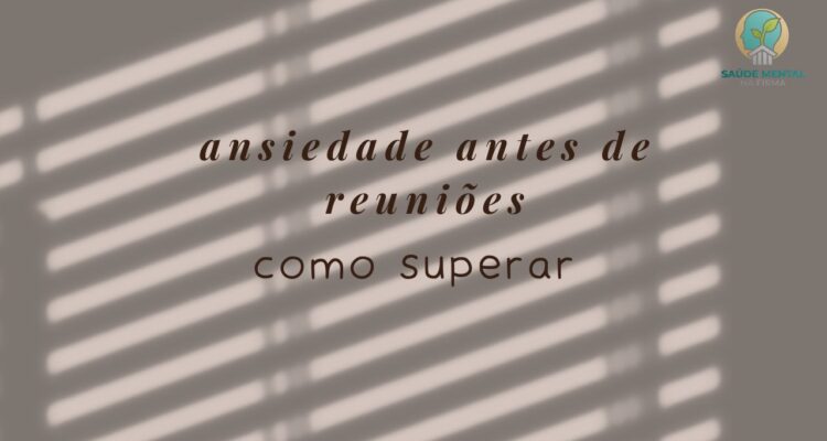 Ansiedade Antes de Reuniões e Apresentações O Que Causa e O Que Fazer
