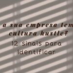 Minha Empresa Tem Cultura Hustle 12 Sinais Para Você Diagnosticar Agora