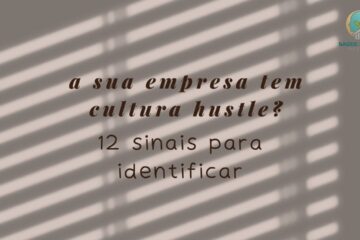 Minha Empresa Tem Cultura Hustle 12 Sinais Para Você Diagnosticar Agora