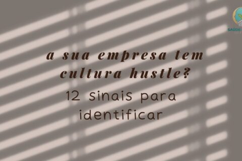 Minha Empresa Tem Cultura Hustle 12 Sinais Para Você Diagnosticar Agora