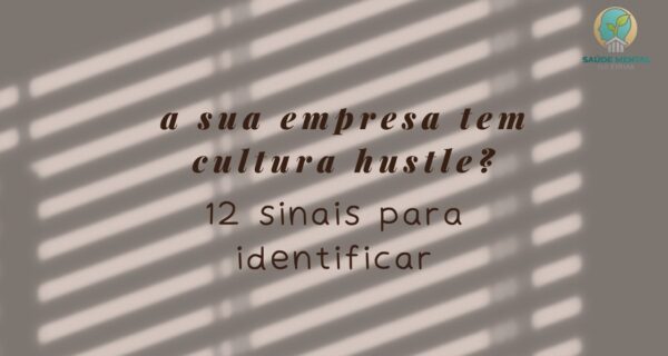 Minha Empresa Tem Cultura Hustle 12 Sinais Para Você Diagnosticar Agora