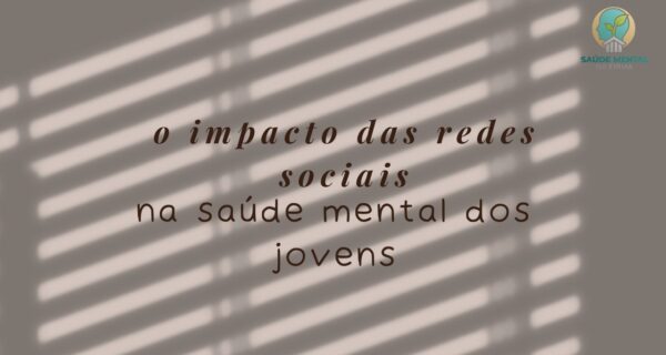 O Impacto das Redes Sociais na Saúde Mental dos Jovens