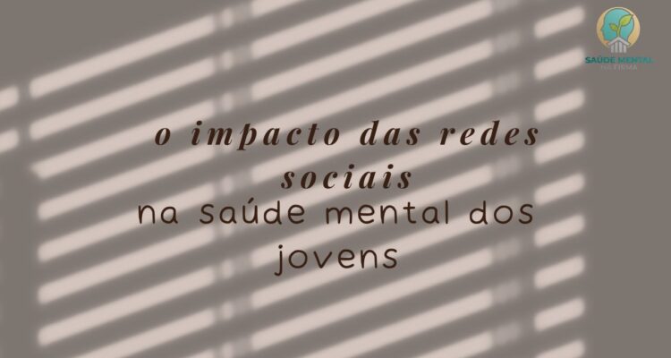 O Impacto das Redes Sociais na Saúde Mental dos Jovens