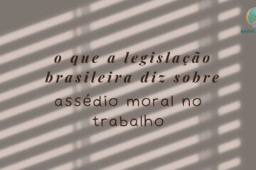 O Que a Legislação Brasileira Diz Sobre Assédio Moral no Trabalho (1)