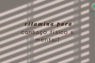 Qual a Melhor Vitamina para Cansaço Físico e Mental