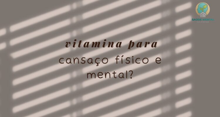Qual a Melhor Vitamina para Cansaço Físico e Mental